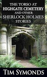 The Torso At Highgate Cemetery and other Sherlock Holmes Stories 