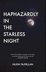 Haphazardly in the Starless Night