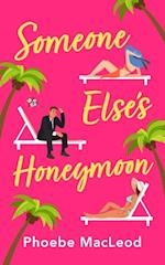 Someone Else's Honeymoon : A laugh-out-loud, feel-good romantic comedy