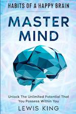 Habits of A Happy Brain: Master Mind - Unlock the Unlimited Potential That You Possess Within You 