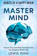 Habits of A Happy Brain : Master Mind - Unlock the Unlimited Potential  That You Possess Within You