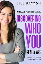 Attract Your Potential: Discovering Who You Really Are - You Have The Power To Transform Your Life 