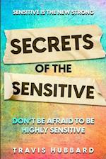 Sensitive Is The New Strong: Secrets OF The Sensitive - Don't Be Afraid To Be Highly Sensitive 
