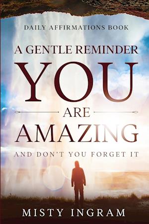 Daily Affirmations : A Gentle Reminder - You Are Amazing