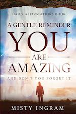Daily Affirmations : A Gentle Reminder - You Are Amazing 