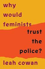 Why Would Feminists Trust the Police?
