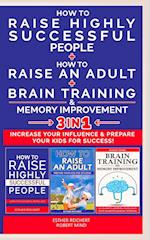 HOW TO RAISE AN ADULT + HOW TO RAISE HIGHLY SUCCESSFUL PEOPLE + BRAIN TRAINING AND MEMORY IMPROVEMENT - 3 in 1