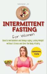 Intermittent Fasting for Women: Boosts Metabolism and Delays Aging, Losing Weight without Stress and Give the Body Vitality. 