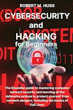 CYBERSECURITY and HACKING for Beginners: The Essential Guide to Mastering Computer Network Security and Learning all the Defensive Actions to Protect