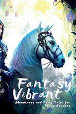 Fantasy Vibrant : Adventures and Fairy Tales for Young Readers 