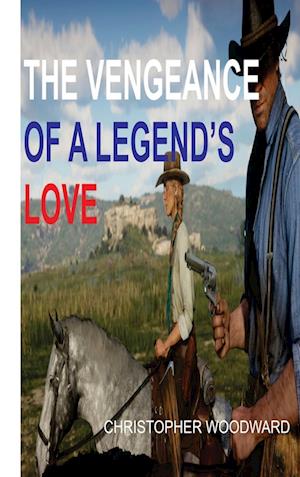 THE VENGEANCE OF A LEGEND'S LOVE