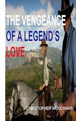THE VENGEANCE OF A LEGEND'S LOVE 