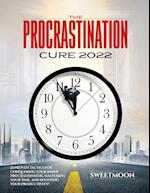 THE PROCRASTINATION CURE 2022: 21 PROVEN TACTICS FOR CONQUERING YOUR INNER PROCRASTINATOR, MASTERING YOUR TIME, AND BOOSTING YOUR PRODUCTIVITY! 