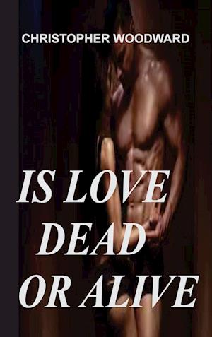 IS LOVE DEAD OR ALIVE