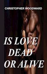 IS LOVE DEAD OR ALIVE 
