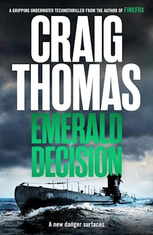 The Emerald Decision : A gripping underwater technothriller from the author of Firefox