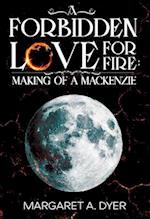 A Forbidden Love For Fire: Making of a Mackenzie