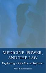 Medicine, Power, and the Law: Exploring a Pipeline to Injustice 