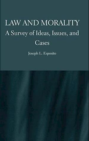 Law and Morality: A Survey of Ideas, Issues, and Cases