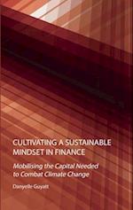 Cultivating a Sustainable Mindset in Finance: Mobilising the Capital Needed to Combat Climate Change 
