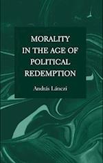 Morality in the Age of Political Redemption 