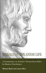 Managing the Good Life: A Commentary on Aristotle's Nicomachean Ethics for Business Practitioners 