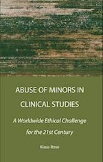 Abuse of Minors in Clinical Studies: A Worldwide Ethical Challenge for the 21st Century 