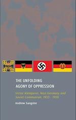 The Unfolding Agony of Oppression: Victor Klemperer, Nazi Germany and Soviet Communism, 1933 - 1959 