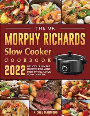 The UK Morphy Richards Slow Cooker Cookbook 2022