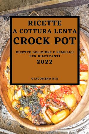 RICETTE A COTTURA LENTA CROCK POT 2022