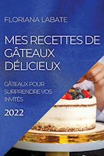 MES RECETTES DE GÂTEAUX DÉLICIEUX 2022