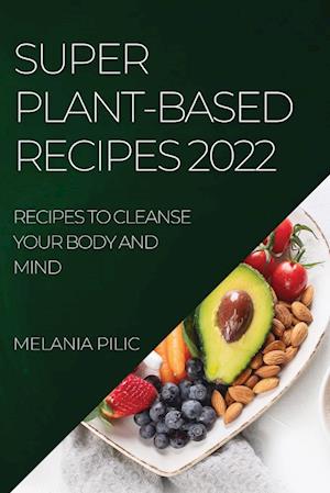 SUPER PLANT-BASED RECIPES 2022