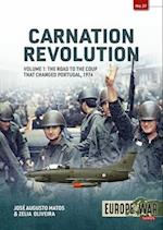 Carnation Revolution Volume 1: The Road to the Coup That Changed Portugal, 1974