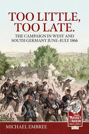 Too Little Too Late: The Campaign in West and South Germany June-July 1866