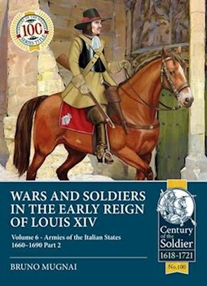 Wars and Soldiers in the Early Reign of Louis XIV Volume 6