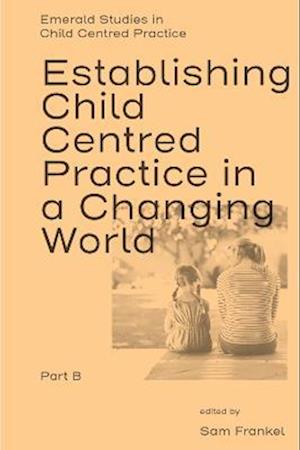 Establishing Child Centred Practice in a Changing World, Part B