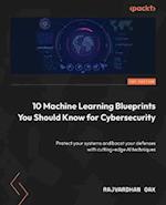 10 Machine Learning Blueprints You Should Know for Cybersecurity