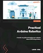 Practical Arduino Robotics