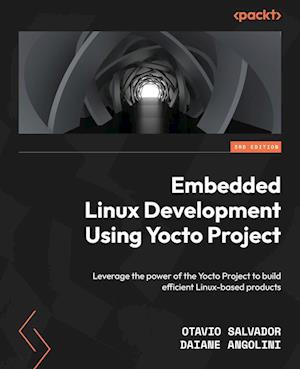 Embedded Linux Development Using Yocto Projects - Third Edition