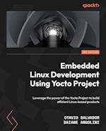 Embedded Linux Development Using Yocto Projects - Third Edition