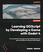 Learning GDScript by Developing a Game with Godot 4