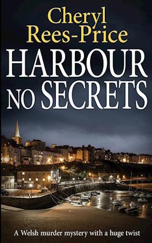 HARBOUR NO SECRETS: A Welsh murder mystery with a huge twist