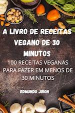 A LIVRO DE RECEITAS VEGANO DE 30 MINUTOS