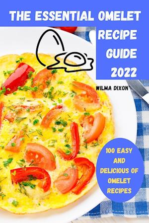 THE ESSENTIAL OMELET RECIPE GUIDE 2022