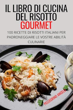 IL LIBRO DI CUCINA DEL RISOTTO GOURMET