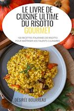 LE LIVRE DE CUISINE ULTIME DU RISOTTO GOURMET