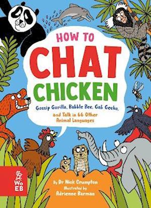 How to Chat Chicken, Gossip Gorilla, Babble Bee, Gab Gecko and Talk in 66 Other Animal Languages