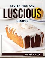 GLUTEN FREE AND LUSCIOUS RECIPES 