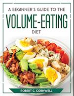 A Beginner's Guide to the Volume-Eating Diet 