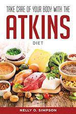 TAKE CARE OF YOUR BODY WITH THE ATKINS DIET 